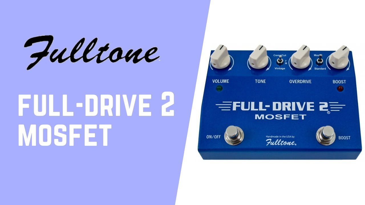 Explore the Fulltone MOSFET Fulldrive 2: Features, Modes, and Sound Options